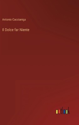 Il Dolce far Niente by Antonio Caccianiga (Italian) Hardcover Book