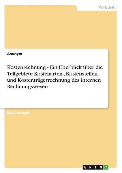 Kostenrechnung - Ein ÜBerblick üBer Die Teilgebiete Kostenar ... 9783640695294-image