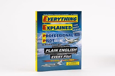 Everything Explained for the Professional Pilot 13th Edition by Richie Lengel