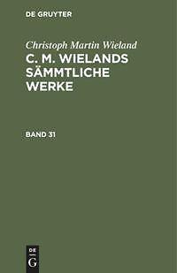 Christoph Martin Wieland: C, M, Wielands Sämmtliche [...] | Buch | 9783111041650