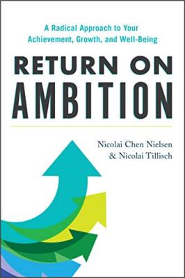 Return on Ambition: A Radical Approach to Your Achievement, Growth, and ...