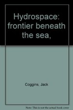 Hydrospace: frontier beneath the sea, [Jan 01, 1966] Coggins, Jack