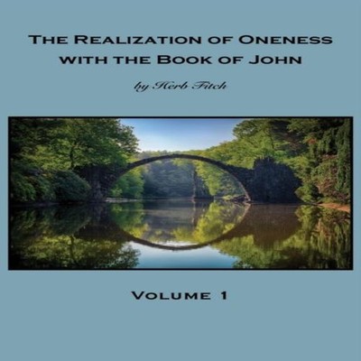 The Realization of Oneness with the Book of John Volume 1 Herb Fi