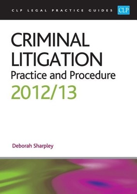 Criminal Litigation:: Practice and Procedure 2012/2013 (CLP Lega