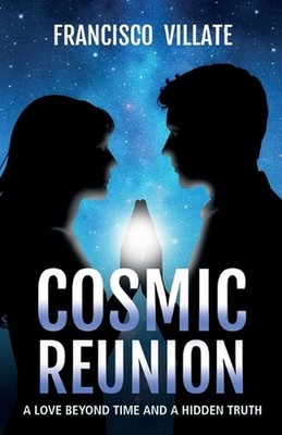 Cosmic Reunion: A love Beyond Time and a Hidden Truth by Francisco Villate Paper