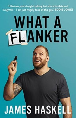 What a Flanker: The funniest sports biography you'l by Haskell, James 0008403694
