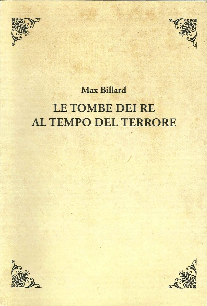 Libri Max Billard - Le Tombe Dei Re Al Tempo Del Terrore