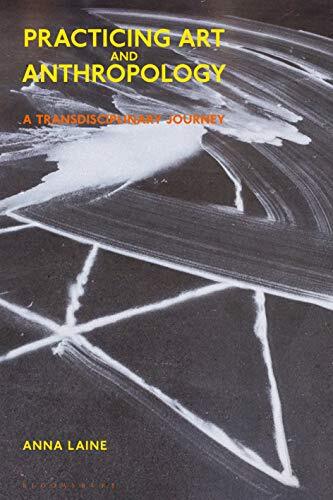 Practicing Art and Anthropology: A Transdisciplinary Journey by Laine PB..