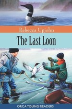 The Last Loon (Orca Young Readers) by Upjohn, Rebecca