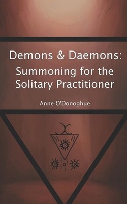 Demons & Daemons: Summoning for the Solitary Practitioner by Anne O'Donoghue Pap