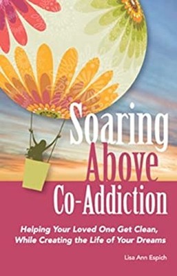 Soaring above Co-Addiction : Helping Your Loved One Get Clean, Wh
