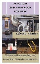Practical Essential Book for HVAC: Ultimate guide for installing A/C, heater and