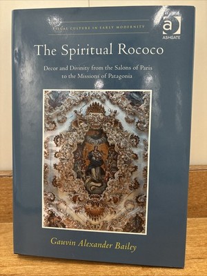 Visual Culture in Early Modernity Ser.: Spiritual Rococo : Decor and Divinity...