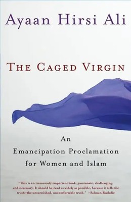 The Caged Virgin: An Emancipation Proclamation for Women and Islam - Ayaan Hirsi