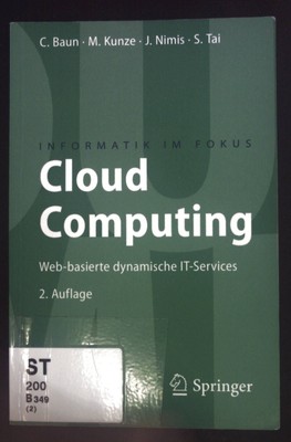 Cloud computing : Web-basierte dynamische IT-Services. Informatik im Fokus Baun,