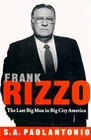 Frank Rizzo : The Last Big Man in Big City America Hardcover S. A