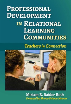 Professional Development in Relational Learning Communities Miriam B Raider-Roth