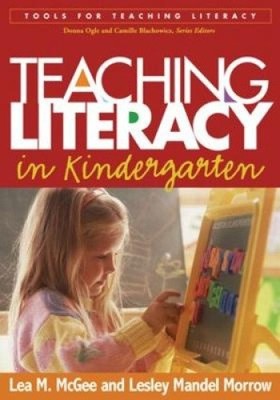 Teaching Literacy in Kindergarten (Tools for Teaching Literacy Series)