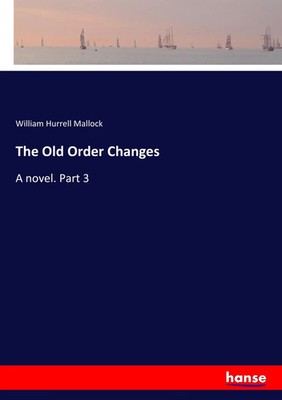 William Hurrell Mallock | The Old Order Changes | Taschenbuch | Englisch (2017)