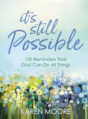 It's Still Possible : 100 Reminders That God Can Do All Things Ka