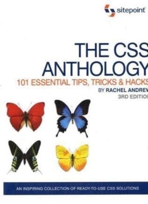 The CSS Anthology: 101 Essential Tips, Tricks & Hacks,Rachel Andrew