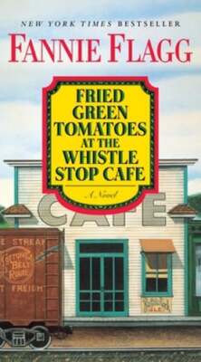 Fried Green Tomatoes at the Whistle Stop Cafe by Fannie Flagg: Used