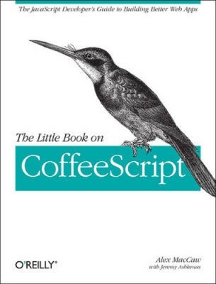 The Little Book on Coffeescript: The JavaScript Developer's Guide to Building