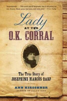 Lady at the O.K. Corral: The True Story of Josephine Marcus Earp - GOOD