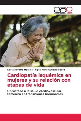 Cardiopata isqumica en mujeres y su relacin con etapas de vida by Lisett Navarro