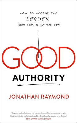 Good Authority: How to Become the Leader Your Team Is Waiting For by Jonathan Ra