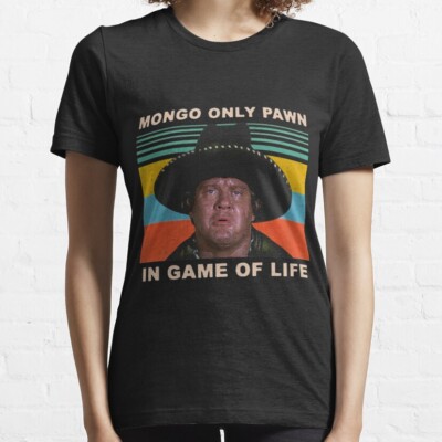 Mongo Only Pawn In Game of Life 80s Movie Essential T-Shirt