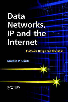 Data Networks, IP and the Internet: Protocols, Design and Operation by Clark, M
