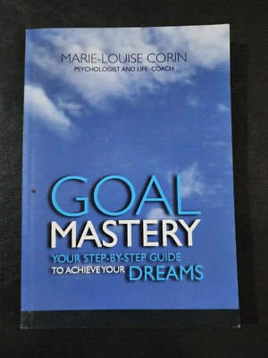 Goal Mastery Your Step-by-Step Guide Achieve Your Dreams by Marie-Louise Corin