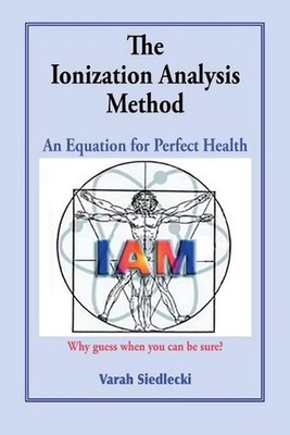 The Ionization Analysis Method: The Equation for Perfect Health by MS Varah Sied