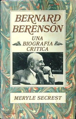 BERNARD BERENSON. EINE KRITISCHE BIOGRAFIE ERSTE AUSGABE SECREST MERYLE MONDADORI