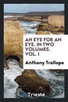 Anthony Trollope | An Eye For An Eye. In Two Volumes. Vol. I | Taschenbuch