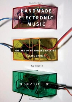 Handmade Electronic Music: The Art of Hardware Hacking by Nicolas Collins