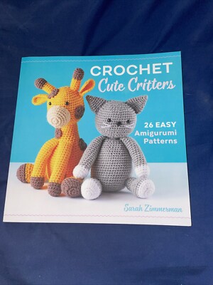 Crochet Cute Critters : 26 Easy Amigurumi Patterns by Sarah Zimmerman (2019,...
