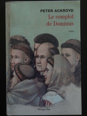 Le Complot de Dominus Peter Ackroyd 2004 edit Philippe Rey 