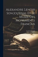 Courajod - Alexandre Lenoir Son Journal et le Muse des Monuments Fran - X555z