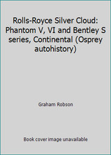 Rolls-Royce Silver Cloud: Phantom V, VI and Bentley S series, Continental...