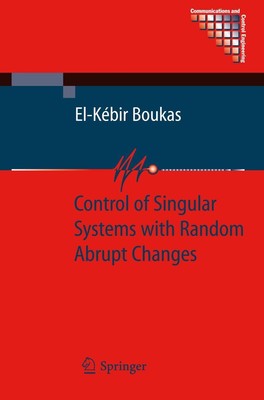 Control of Singular Systems with Random Abrupt Changes El-Kébir Boukas