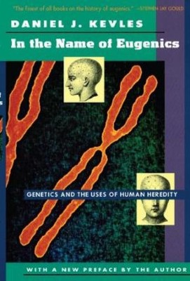 Daniel J. Kevles In the Name of Eugenics (Paperback) (UK IMPORT)