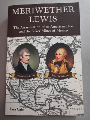 MERIWETHER LEWIS: THE ASSASSINATION OF AN AMERICAN HERO By Kira Gale