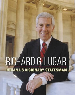 Richard G. Lugar: Indiana's Visionary Statesman by Sara Stefani, Dan Diller ...