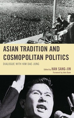 Asian Tradition and Cosmopolitan Politics: Dialogue with Kim Dae-jung by Han San