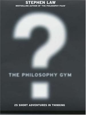 The Philosophy Gym: 25 Short Adventures in Thinking, Law, Stephen, Used; Good Bo