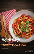 Old World Italian Cookbook by Chef Dan Boyd