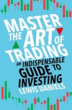 Lewis Daniels - Master The Art of Trading   An Indispensable Guide to  - D245z