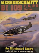 Messerschmitt Bf 109 F, G, and K Series: An Illustrated Study by Jochen Prien